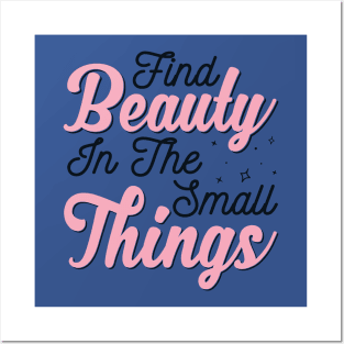 Find Beauty In The Small Things 2 Posters and Art